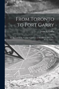 portada From Toronto to Fort Garry [microform]: an Account of the Second Expedition to Red River: Diary of a Private Soldier (en Inglés)