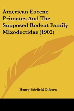 portada american eocene primates and the supposed rodent family mixodectidae (1902) (en Inglés)