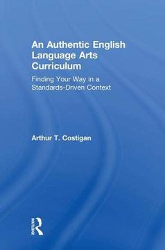 portada An Authentic English Language Arts Curriculum: Finding Your way in a Standards-Driven Context (en Inglés)