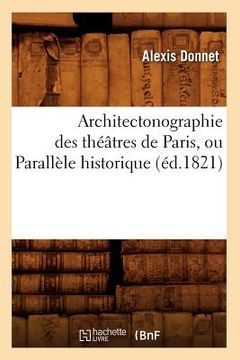 portada Architectonographie Des Théâtres de Paris, Ou Parallèle Historique (Éd.1821) (en Francés)