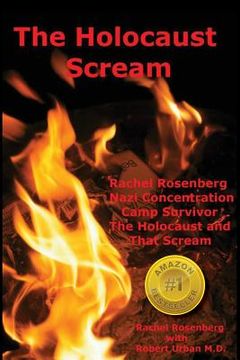 portada The Holocaust Scream: Rachel Rosenberg - Nazi Concentration Camp Survivor - The Holocaust and That Scream (en Inglés)