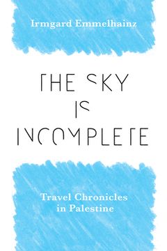 portada The Sky Is Incomplete: Travel Chronicles in Palestine (in English)