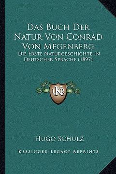 portada Das Buch Der Natur Von Conrad Von Megenberg: Die Erste Naturgeschichte In Deutscher Sprache (1897) (en Alemán)