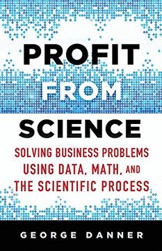 portada Profit From Science: Solving Business Problems Using Data, Math, and the Scientific Process (in English)