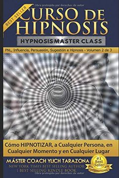 portada Curso de Hipnosis Práctica: Cómo Hipnotizar, a Cualquier Persona, en Cualquier Momento y en Cualquier Lugar: 2 (Pnl Aplicada, Influencia, Persuasión, Sugestión e Hipnosis - Volumen 2 de 3) (in Spanish)