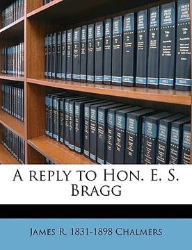 portada a reply to hon. e. s. bragg (en Inglés)