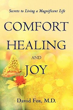 portada comfort healiing and joy: secrets to living a magnificent life (en Inglés)