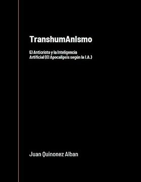 portada TranshumAnIsmo: El Anticristo y la Inteligencia Artificial (El Apocalipsis según la I.A.)