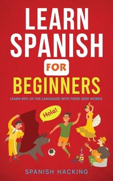 portada Learn Spanish For Beginners - Learn 80% Of The Language With These 2000 Words! (en Inglés)