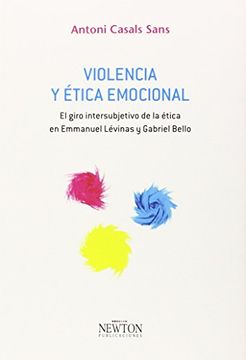 portada Violencia y ética emocional: El giro intersubjetivo de la ética en Emmanuel Lévinas y Gabriel Bello