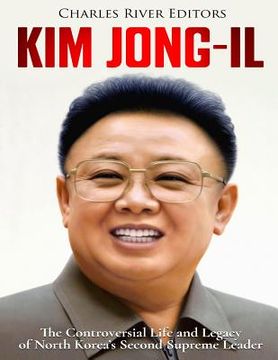 portada Kim Jong-il: The Controversial Life and Legacy of North Korea's Second Supreme Leader (en Inglés)