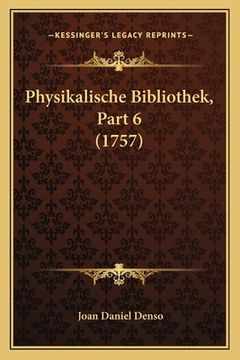 portada Physikalische Bibliothek, Part 6 (1757) (in German)