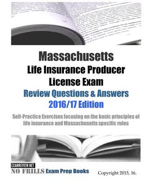 portada Massachusetts Life Insurance Producer License Exam Review Questions & Answers 2016/17 Edition: Self-Practice Exercises focusing on the basic principle (en Inglés)