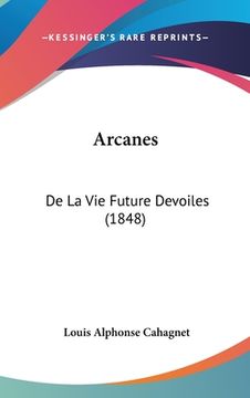 portada Arcanes: De La Vie Future Devoiles (1848) (en Francés)