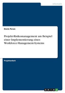 portada Projekt-Risikomanagement am Beispiel einer Implementierung eines Workforce-Management-Systems (en Alemán)