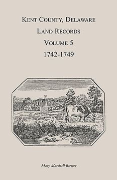 portada kent county, delaware land records. volume 5: 1742-1749 (en Inglés)