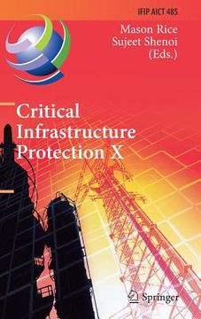 portada Critical Infrastructure Protection X: 10th Ifip Wg 11.10 International Conference, Iccip 2016, Arlington, Va, Usa, March 14-16, 2016, Revised Selected (in English)