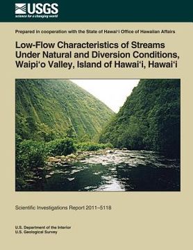 portada Low-Flow Characteristics of Streams Under Natural and Diversion Conditions, Waipio Valley, Island of Hawai'i, Hawai'i