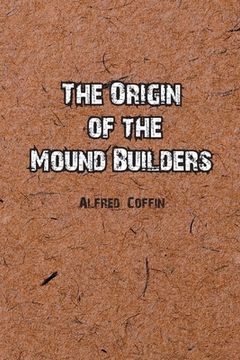 portada The Origin of the Mound Builders (in English)
