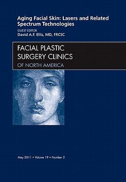 portada Aging Facial Skin: Lasers and Related Spectrum Technologies, an Issue of Facial Plastic Surgery Clinics: Volume 19-2 (en Inglés)