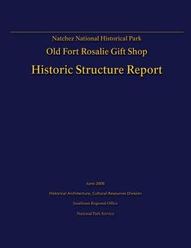 portada Natchez National Historical Park Old Fort Rosalie Gift Shop- Historic Structure Report