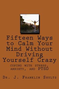 portada Fifteen Ways to Calm Your Mind Without Driving Yourself Crazy: coping with stress, anxiety, and PTSD (en Inglés)