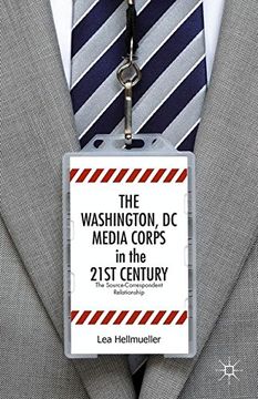 portada The Washington, DC Media Corps in the 21st Century: The Source-Correspondent Relationship