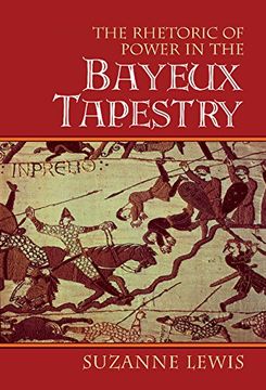 portada The Rhetoric of Power in the Bayeux Tapestry (Cambridge Studies in new art History and Criticism) (in English)