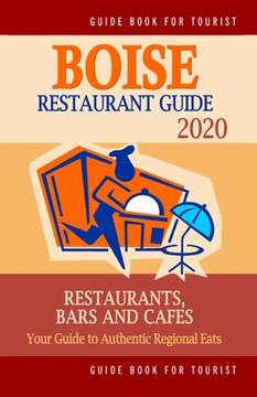 portada Boise Restaurant Guide 2020: Your Guide to Authentic Regional Eats in Boise, Idaho (Restaurant Guide 2020) (en Inglés)