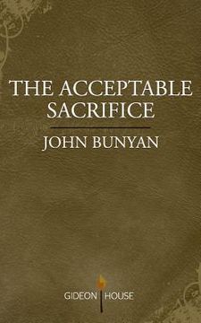 portada The Acceptable Sacrifice: The Excellency of a Broken Heart
