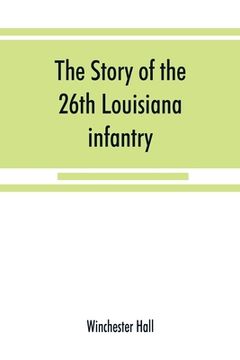 portada The story of the 26th Louisiana infantry, in the service of the Confederate States (en Inglés)