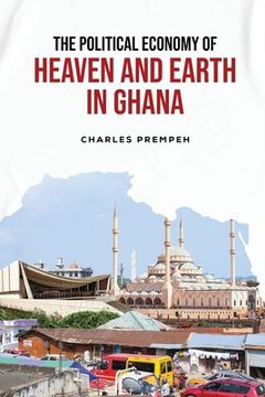 portada The Political Economy of Heaven and Earth in Ghana (en Inglés)