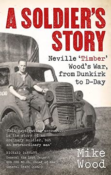 portada A Soldier'S Story: Neville ‘Timber'Wood'S War, From Dunkirk to D-Day (en Inglés)