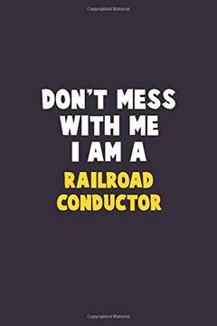 portada Don't Mess With me, i am a Railroad Conductor: 6x9 Career Pride 120 Pages Writing Nots (en Inglés)