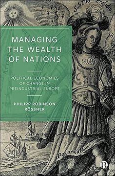 portada Managing the Wealth of Nations: Political Economies of Change in Preindustrial Europe (en Inglés)