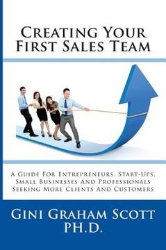 portada Creating Your First Sales Team: A Guide for Entrepreneurs, Start-Ups, Small Businesses and Professionals Seeking More Clients and Customers (in English)