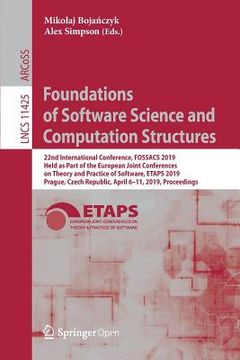 portada Foundations of Software Science and Computation Structures: 22nd International Conference, Fossacs 2019, Held as Part of the European Joint Conference (in English)