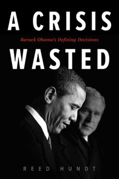 portada A Crisis Wasted: Barack Obama'S Defining Decisions (en Inglés)
