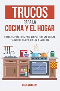 portada Trucos Para la Cocina y el Hogar: Consejos Prácticos Para Simplificar las Tareas y Ahorrar Tiempo, Dinero y Esfuerzo