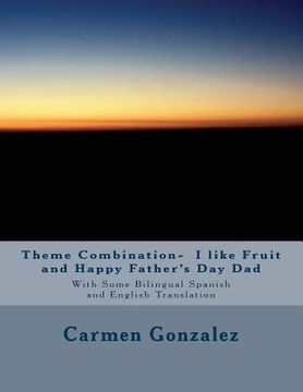 portada Theme Combination- I like Fruit and Happy Father's Day Dad: With Some Bilingual Spanish and English Translation
