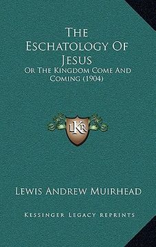 portada the eschatology of jesus: or the kingdom come and coming (1904) (en Inglés)