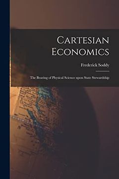 portada Cartesian Economics [Microform]; The Bearing of Physical Science Upon State Stewardship (in English)