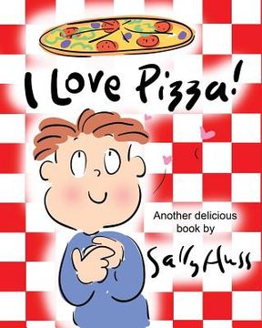 portada I Love Pizza!: (Amusing Children's Picture Book about the Delights of Eating Pizza) (in English)