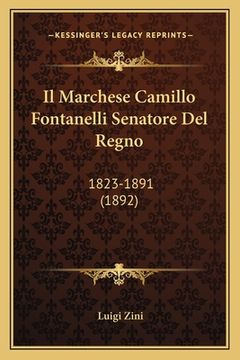 portada Il Marchese Camillo Fontanelli Senatore Del Regno: 1823-1891 (1892)