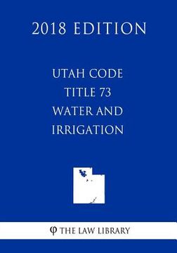 portada Utah Code - Title 73 - Water and Irrigation (2018 Edition) (en Inglés)
