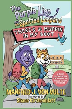 portada The Purple Lion and the Spotted Leopard: There's a Muffin in my Boot: A Guide to Character for Primary and Middle School Students (en Inglés)