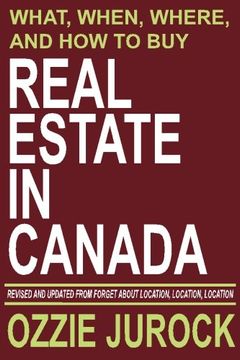 portada Real Estate in Canada | What, When, Where and How to Buy Real Estate in Canada: Revised & Updated from Forget About Location, Location, Location... (en Inglés)