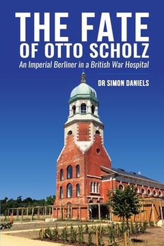 portada The Fate of Otto Scholz: An Imperial Berliner in a British War Hospital (en Inglés)
