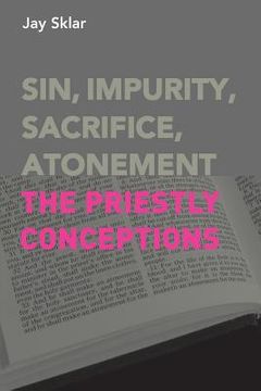 portada Sin, Impurity, Sacrifice, Atonement: The Priestly Conceptions (in English)
