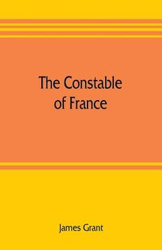 portada The Constable of France; and other military historiettes (en Inglés)